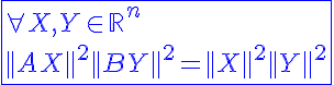 5$\blue\fbox{\forall X,Y\in{\mathbb{R}}^n\\||AX||^{2}||BY||^{2}=||X||^{2}||Y||^{2}}